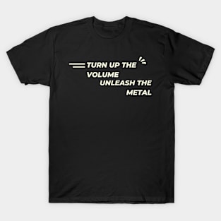 Turn up the volume, unleash the metal T-Shirt